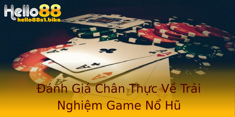 Đánh Giá Chân Thực Về Trải Nghiệm Game Nổ Hũ Đánh Giá Chân Thực Về Trải Nghiệm Game Nổ Hũ