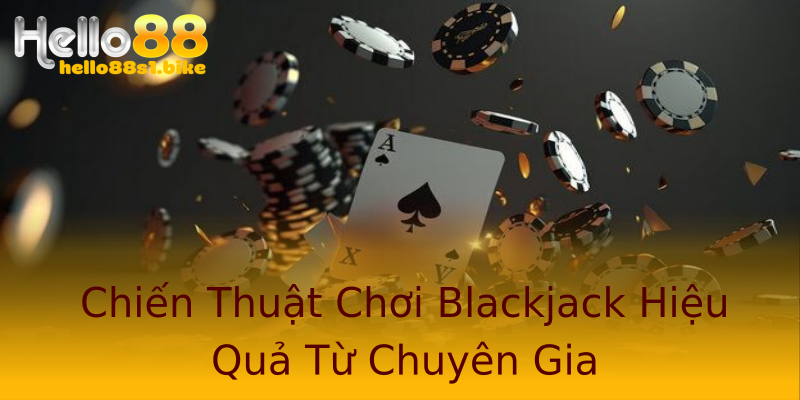 Chiến Thuật Chơi Blackjack Hiệu Quả Từ Chuyên Gia Chiến Thuật Chơi Blackjack Hiệu Quả Từ Chuyên Gia