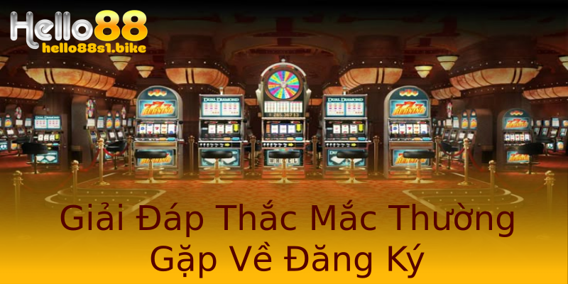 Giải Đáp Thắc Mắc Thường Gặp Về Đăng Ký Giải Đáp Thắc Mắc Thường Gặp Về Đăng Ký