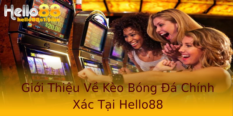 Giới Thiệu Về Kèo Bóng Đá Chính Xác Tại Hello88 Giới Thiệu Về Kèo Bóng Đá Chính Xác Tại Hello88