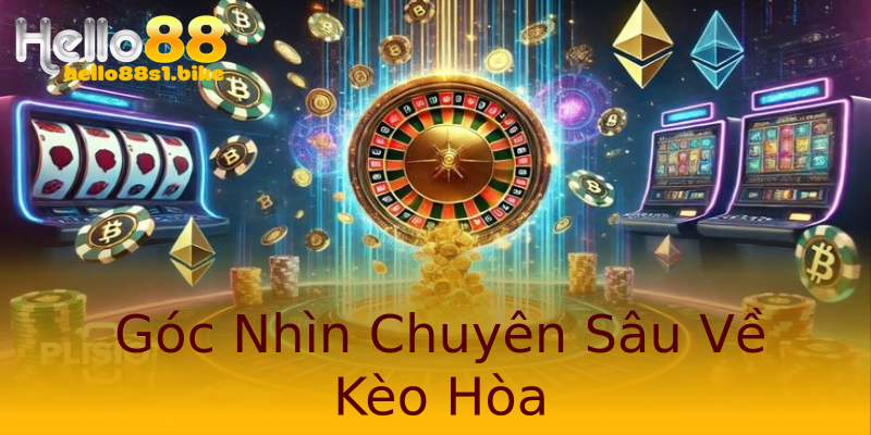 Góc Nhìn Chuyên Sâu Về Kèo Hòa Góc Nhìn Chuyên Sâu Về Kèo Hòa