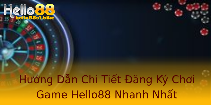 Hướng Dẫn Chi Tiết Đăng Ký Chơi Game Hello88 Nhanh Nhất Hướng Dẫn Chi Tiết Đăng Ký Chơi Game Hello88 Nhanh Nhất