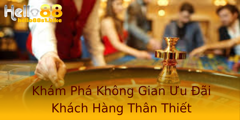 Khám Phá Không Gian Ưu Đãi Khách Hàng Thân Thiết Khám Phá Không Gian Ưu Đãi Khách Hàng Thân Thiết