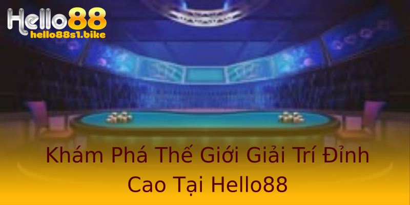 Khám Phá Thế Giới Giải Trí Đỉnh Cao Tại Hello88 Khám Phá Thế Giới Giải Trí Đỉnh Cao Tại Hello88
