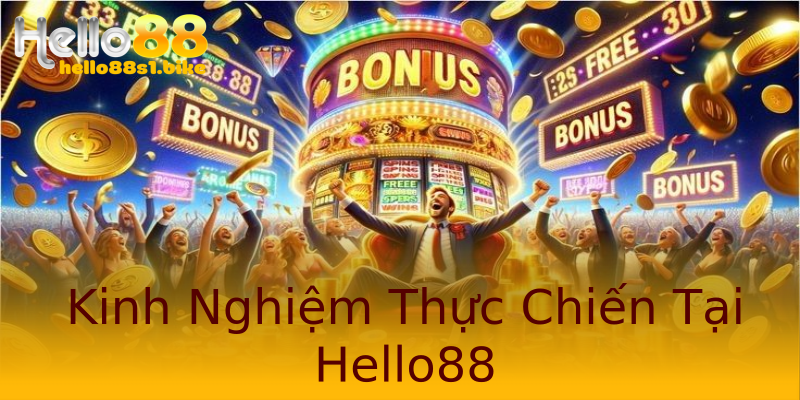 Kinh Nghiệm Thực Chiến Tại Hello88 Kinh Nghiệm Thực Chiến Tại Hello88
