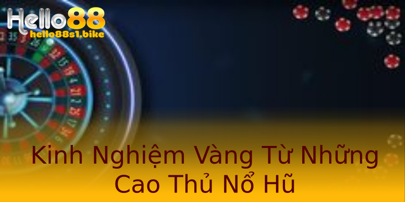Kinh Nghiệm Vàng Từ Những Cao Thủ Nổ Hũ Kinh Nghiệm Vàng Từ Những Cao Thủ Nổ Hũ