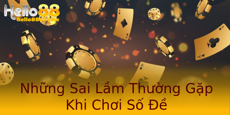 Những Sai Lầm Thường Gặp Khi Chơi Số Đề Những Sai Lầm Thường Gặp Khi Chơi Số Đề