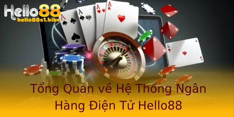 Tổng Quan về Hệ Thống Ngân Hàng Điện Tử Hello88 Tổng Quan về Hệ Thống Ngân Hàng Điện Tử Hello88